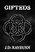 Gifteds by J.D. Rayburn