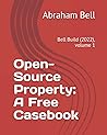 Open-Source Property: A Free Casebook: Bell Build (2022), volume 1 Open-Source Property: A Free Casebook: Bell Build (2022), volume 1