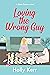 Loving the Wrong Guy (Suitor Science #5)