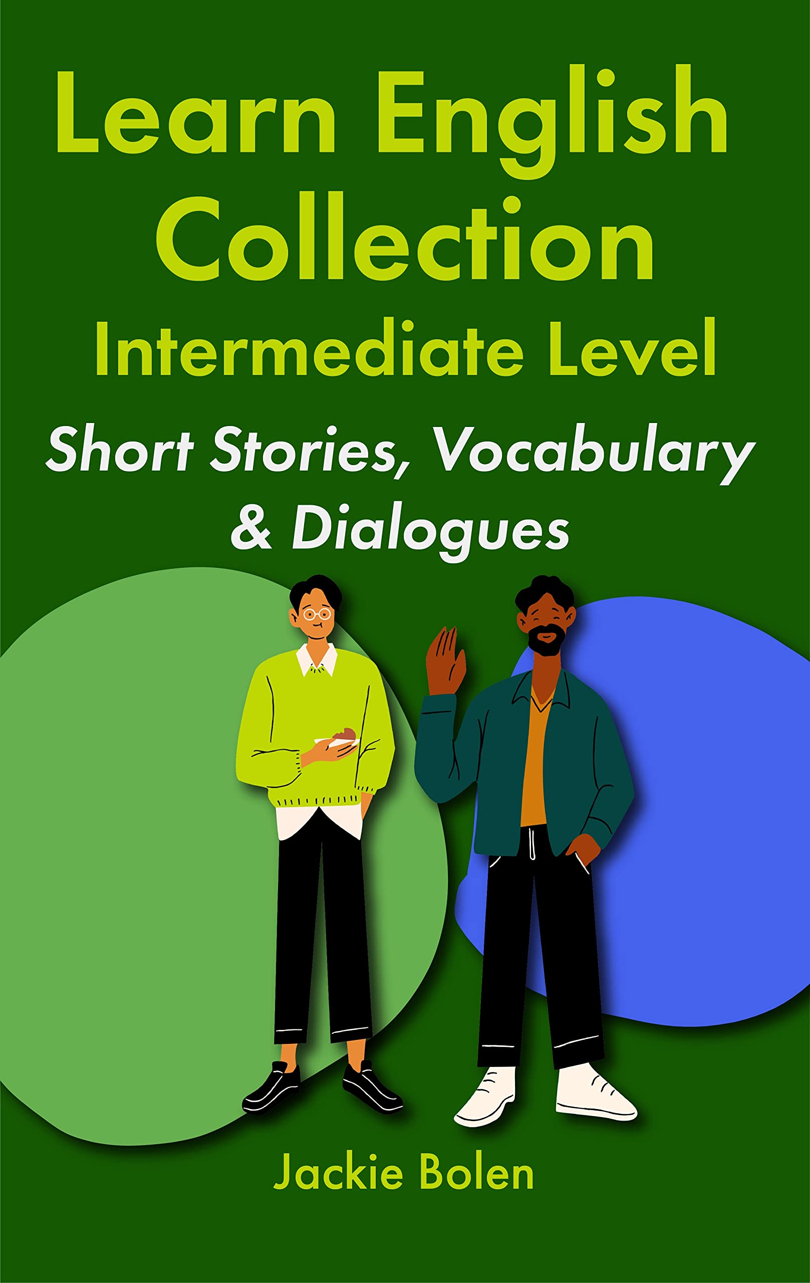 Learn English Collection—Intermediate Level: Short Stories, Vocabulary & Dialogues (Learning English Collections for Intermediates)