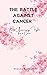 The Battle Against Cancer by Raquel K. Magee