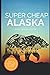Super Cheap Alaska Travel G...