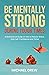 Be Mentally Strong During Tough Times: A Motivational Guide on How to Reduce Stress, Gain Self-Confidence and Thrive