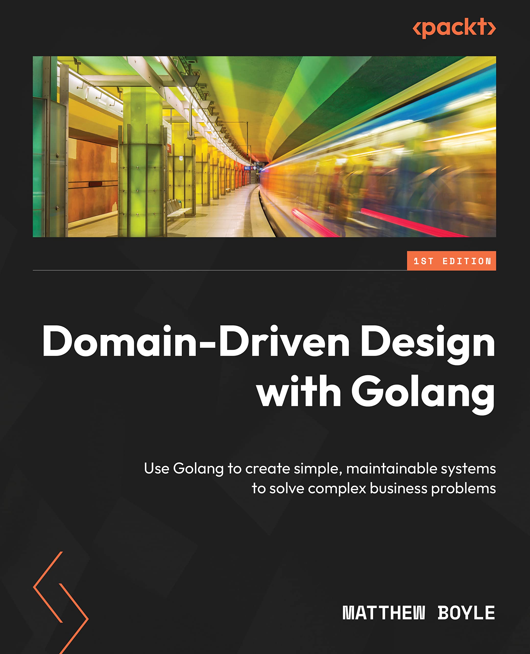Domain-Driven Design with Golang: Use Golang to create simple, maintainable systems to solve complex business problems (Kindle Edition)