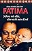 FATIMA - Nehmt mir alles, aber nicht mein Kind