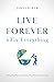 Live Forever & Fix Everything: A Practical Plan for a Future That Works for Everyone
