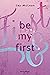 Be My First (First & Forever, #1)