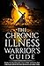 The Chronic Illness Warrior's Guide by Laura Biernacki The Chronic Illness Warrior's Guide by Laura Biernacki