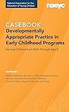 Casebook: Developmentally Appropriate Practice in Early Childhood Programs Serving Children from Birth Through Age 8 