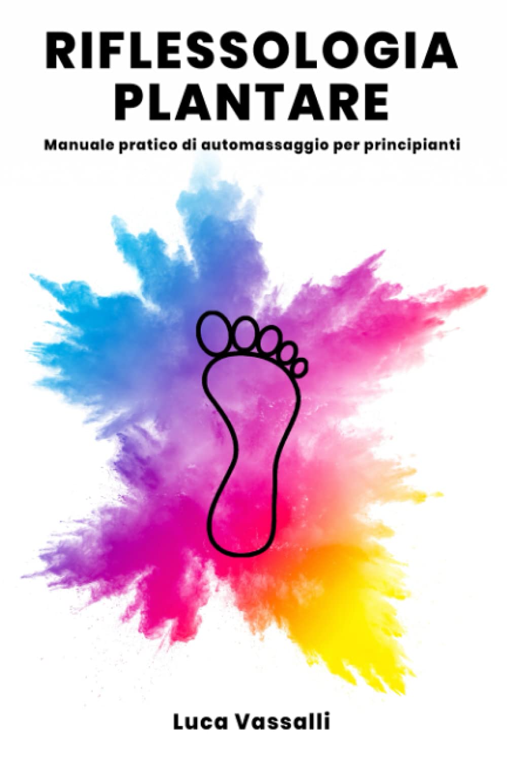 Riflessologia Plantare: Manuale pratico di automassaggio per principianti (Paperback)