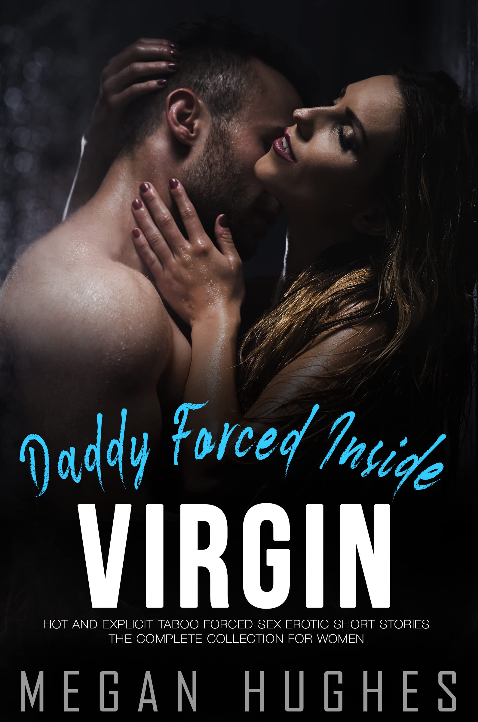 Daddy Forced Inside Virgin - Explicit Naughty Seductive Rough Sex Erotic Taboo Sex Hot Stories: Forbidden Kinky Family, Hot Brats, Office, MMF First Time, Reverse Harem, Dark Romance (Kindle Edition)