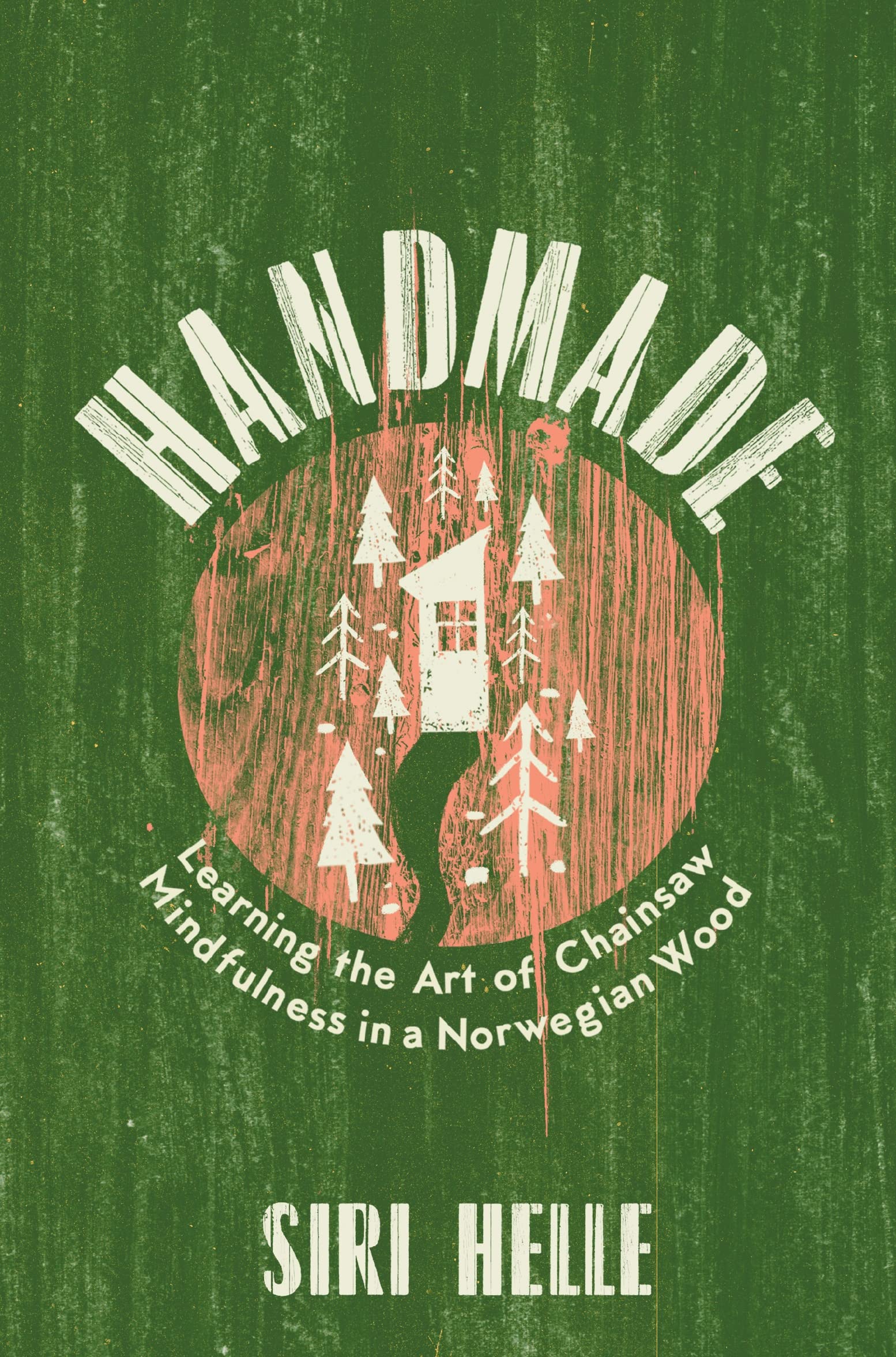 Handmade: Learning the Art of Chainsaw Mindfulness in a Norwegian Wood (Hardcover)