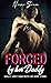 QUICKIE FORCED BY HER DADDY: Explicit Adult Taboo Erotic Hot Short Stories Compilation: Used, Alpha, Threesome, Affair, Rough Dad Dom, Virgin First Time, ... (Erotica Short Stories Explicit Sex Book 1)