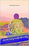Dear Grief: And how to heal yourself with writing