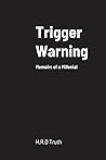 Trigger Warning: Memoirs of a Millenial