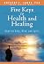 Five Keys to Health and Healing: Hope for Body, Mind, and Spirit (Hope and Healing)