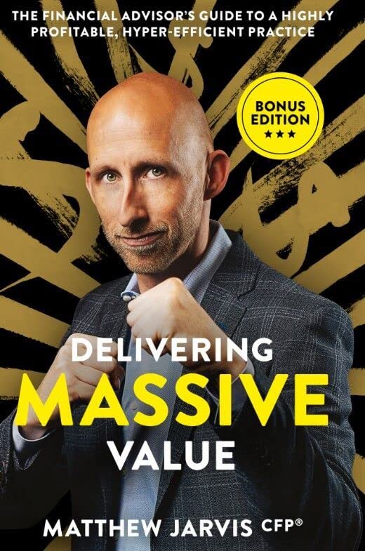 Delivering Massive Value: The Financial Advisor's Guide to a Highly Profitable, Hyper-Efficient Practice (Hardcover)