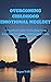 OVERCOMING CHILDHOOD EMOTIO...