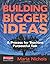 Building Bigger Ideas: A Pr...