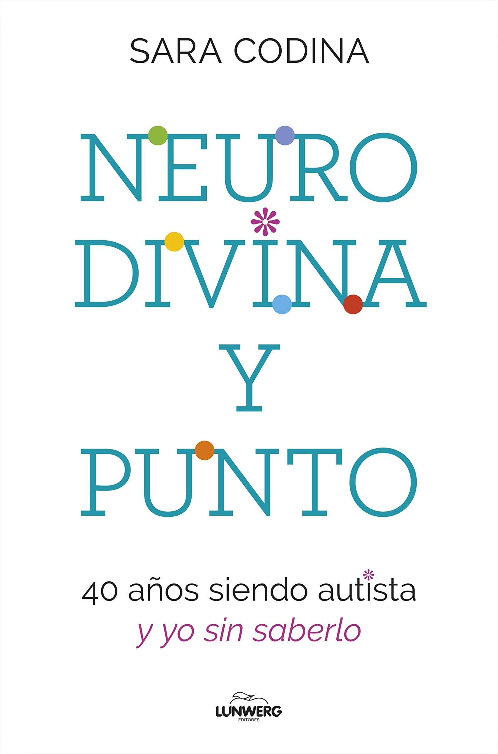 Neurodivina y punto: 40 años siendo autista y yo sin saberlo (Kindle Edition)