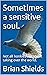 Sometimes a sensitive soul.: Not all honkies are about taking over the world.