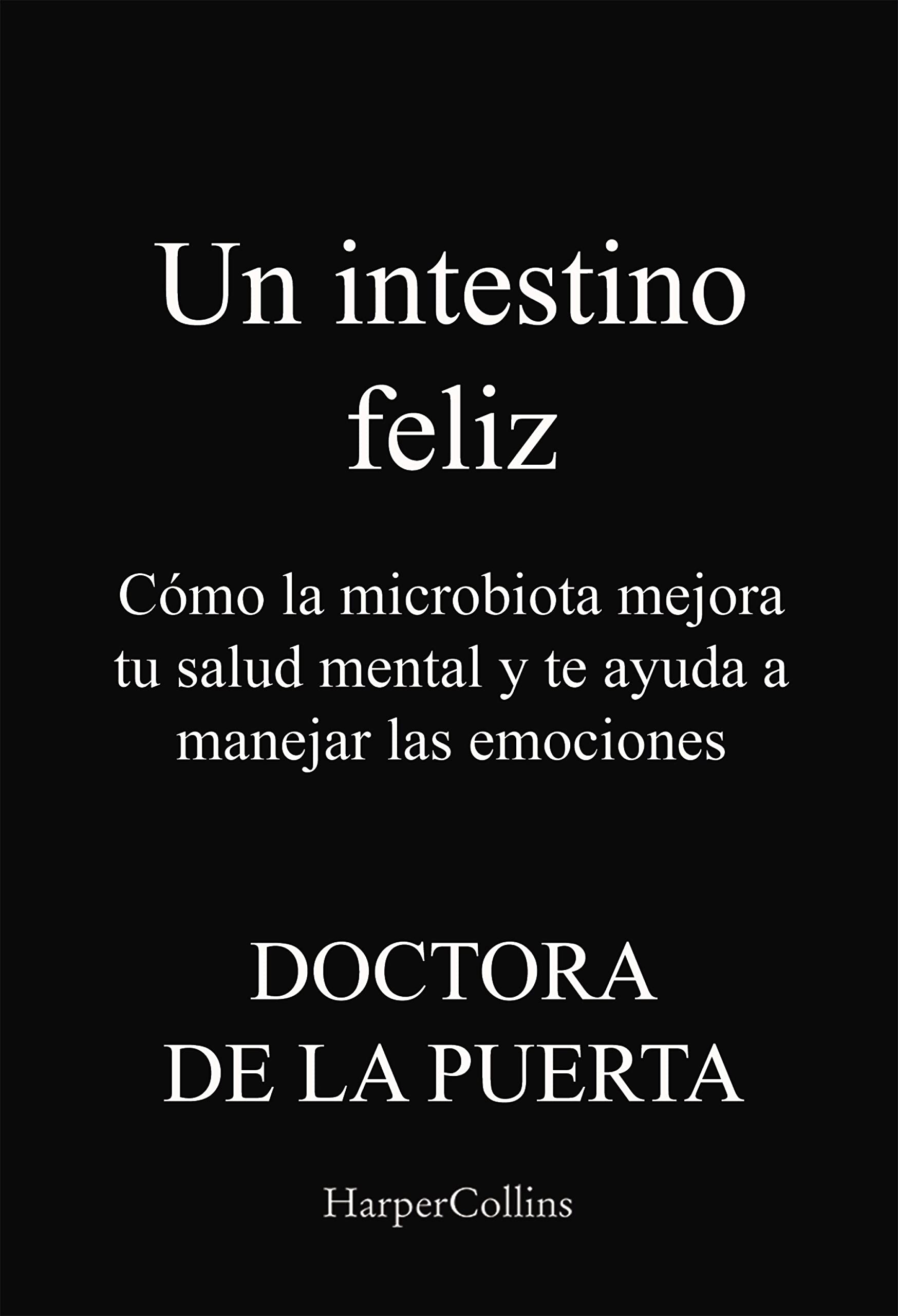 Un intestino feliz. Cómo la microbiota mejora tu salud mental y te ayuda a manejar las emociones (Spanish Edition)