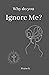 Why Do You Ignore Me? by Praise S.