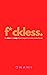 F*ckless: The First and Onl...