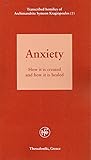 Anxiety: How it is created and how it is healed
