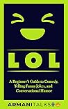 LOL: A Beginner’s Guide to Comedy, Telling Funny Jokes, and Conversational Humor