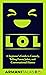 LOL: A Beginner’s Guide to Comedy, Telling Funny Jokes, and Conversational Humor