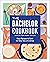 The Bachelor Cookbook: Easy Recipes to Cook for One, Two or a Crew