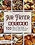 Air Fryer Recipes: Step-By-...