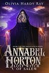 Annabel Horton, Lost Witch of Salem by Olivia Hardy Ray Annabel Horton, Lost Witch of Salem by Olivia Hardy Ray