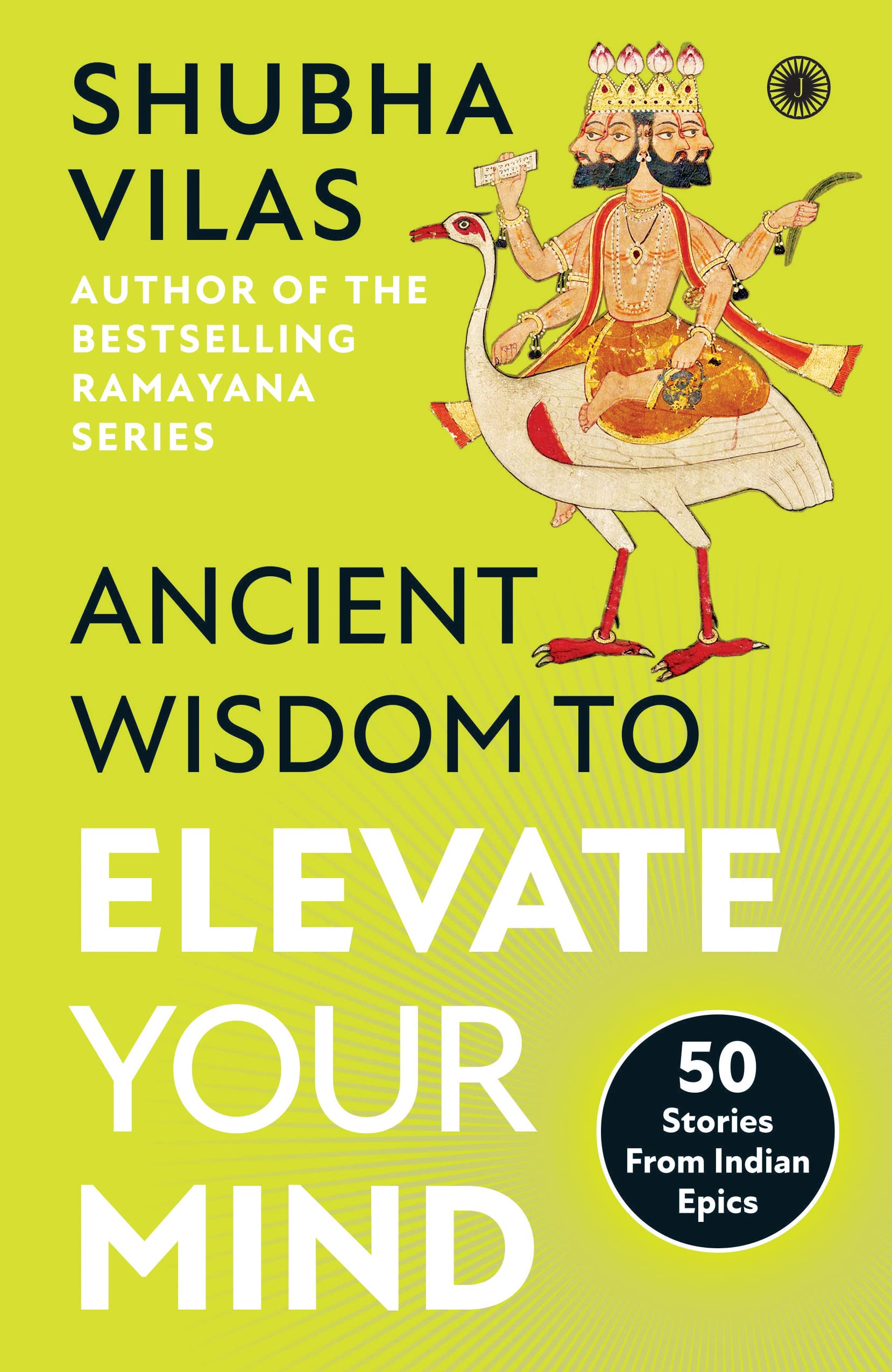 Ancient Wisdom to Elevate Your Mind: 50 Stories From Indian Epics (Kindle Edition)