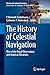 The History of Celestial Navigation: Rise of the Royal Observatory and Nautical Almanacs (Historical & Cultural Astronomy)