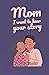 Mom I want to hear your story by Radha Rajan