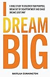 I Dream Big: A Bi...