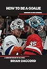How to be a Goalie: A Guide for Goalies of All Levels