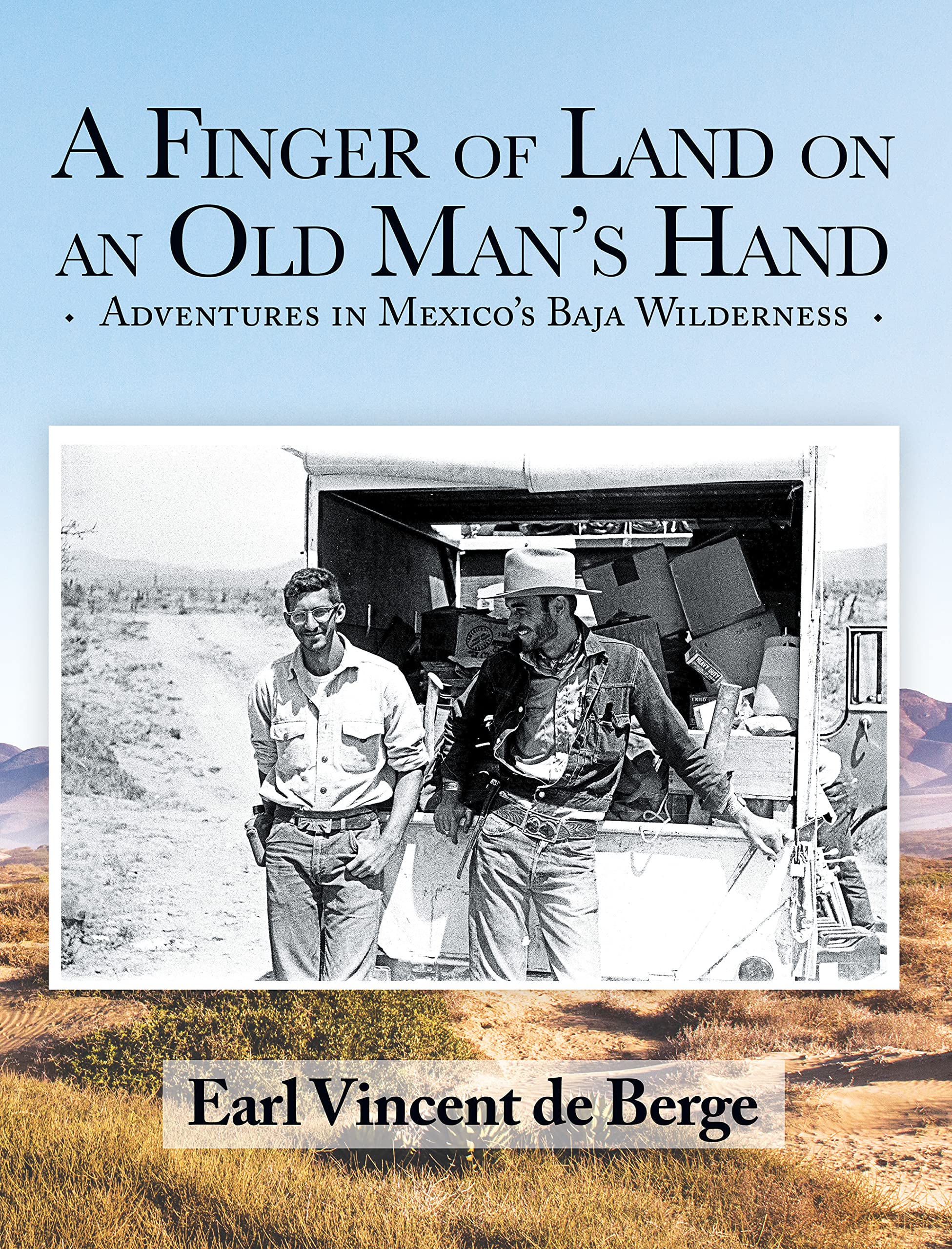 A Finger of Land on an Old Man’s Hand: Adventures in Mexico’s Baja Wilderness (Kindle Edition)