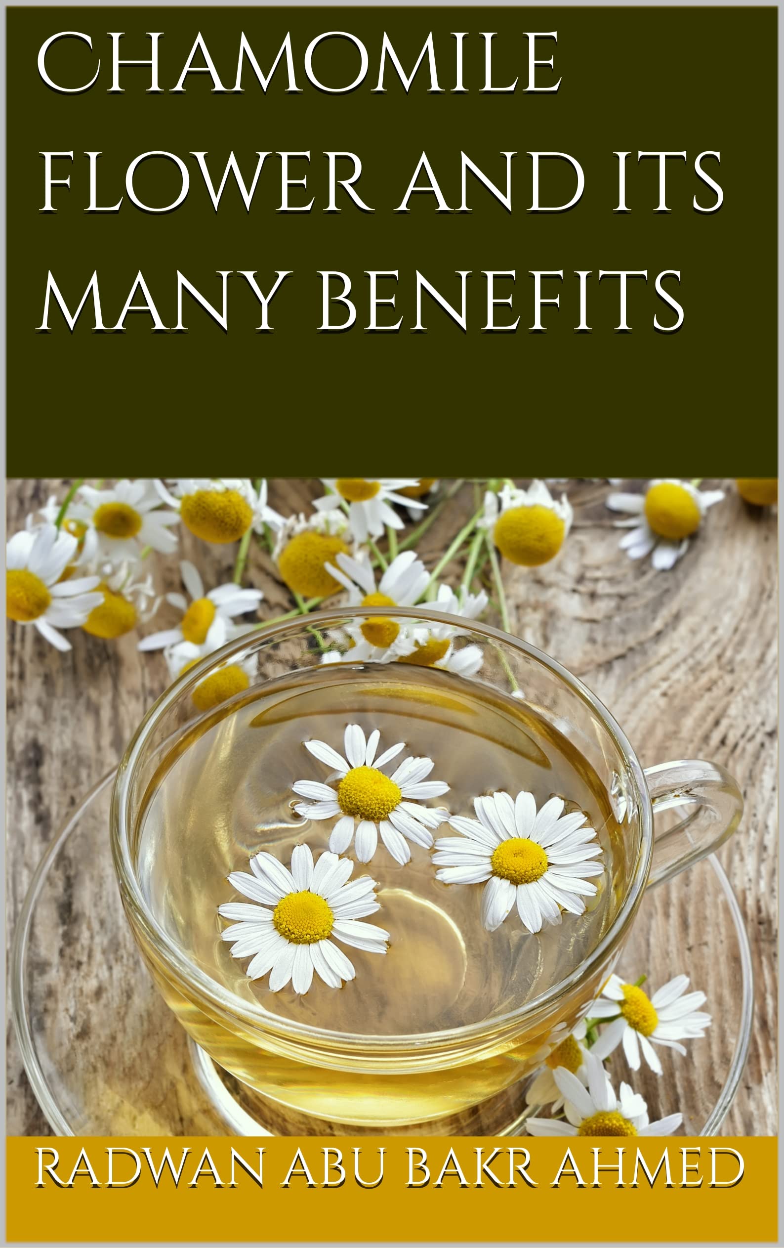 Chamomile flower and its many benefits (Kindle Edition)