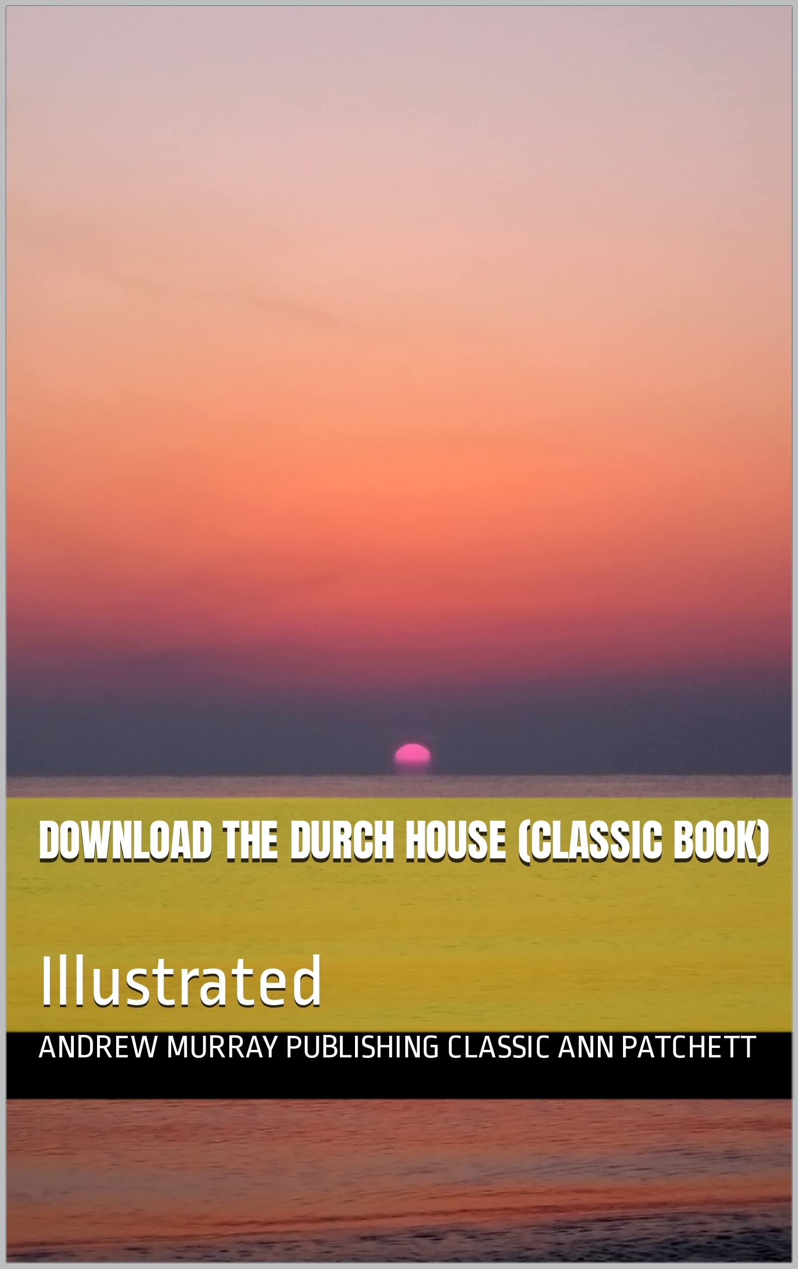 DOWNLOAD THE DUTCH HOUSE (CLASSIC BOOK): Illustrated
