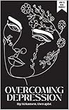 Overcoming Depression: A 5-step to-do list to heal yourself