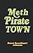 Meth Pirate Town by Rocco Sweetheart Johnson