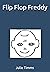 Flip Flop Freddy