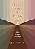 Jesus in the Wild by Dan Wilt
