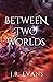 Between Two Worlds