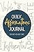 Quick Affirmations Journal: For Not-So-Easy Days