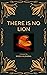 There is no Lion: A Short Story