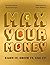 Max Your Money: Earn It, Gr...